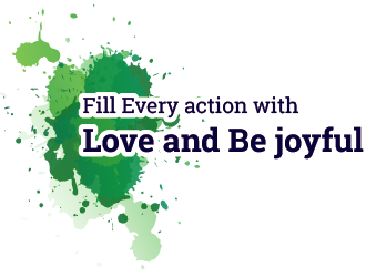 Fill Every action with Love and Be joyful