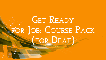 Go to Get Ready for Job: Course Pack for Deaf