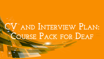 Go to CV and Interview Plan: Course Pack for Deaf
