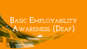 Go to Basic Employability Awareness (For Deaf)