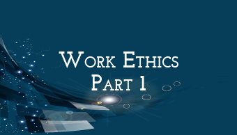 Go to Work Ethics (Part 1)