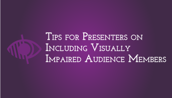 Download Tips for Presenters on Including Visually Impaired Audience Members